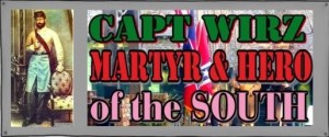 Capt Wirz 'Martyr and Hero of the South BANNER Capt Wirz 'Martyr and Hero of the South BANNER